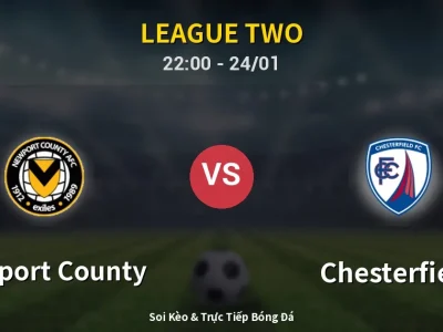 Soi Kèo Newport County vs Chesterfield – 22:00 24/01 | Nhận Định, Dự Đoán Tỷ Số