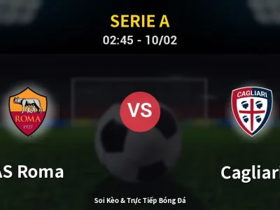 Kết Quả: AS Roma 2-0 Cagliari – Highlight & Bàn Thắng | Serie A
