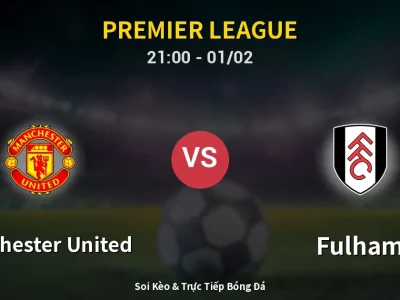 Soi Kèo Manchester United vs Fulham – 21:00 01/02 | Nhận Định, Dự Đoán Tỷ Số