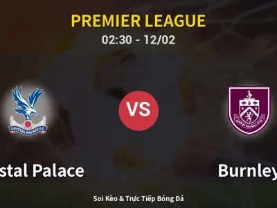 Kết Quả: Crystal Palace 2-3 Burnley – Highlight & Bàn Thắng | Premier League