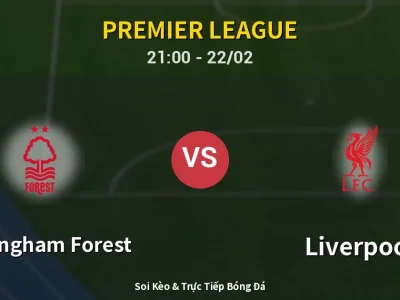Soi Kèo Nottingham Forest vs Liverpool – 21:00 22/02 | Nhận Định, Dự Đoán Tỷ Số