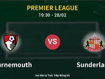 Soi Kèo Bournemouth vs Sunderland – 19:30 28/02 | Nhận Định, Dự Đoán Tỷ Số