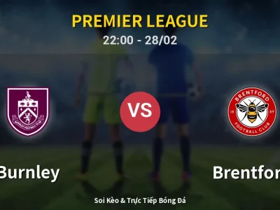Soi Kèo Burnley vs Brentford – 22:00 28/02 | Nhận Định, Dự Đoán Tỷ Số