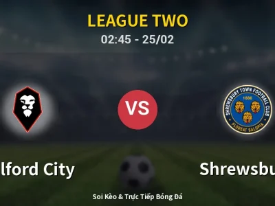 Kết Quả: Salford City 1-2 Shrewsbury – Highlight & Bàn Thắng | League Two