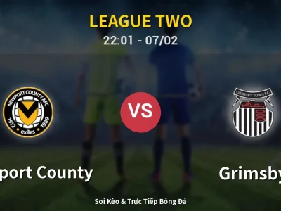Soi Kèo Newport County vs Grimsby – 22:01 07/02 | Nhận Định, Dự Đoán Tỷ Số