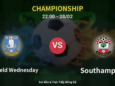 Soi Kèo Sheffield Wednesday vs Southampton – 22:00 28/02 | Nhận Định, Dự Đoán Tỷ Số