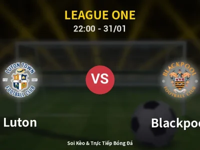 Soi Kèo Luton vs Blackpool – 22:00 31/01 | Nhận Định, Dự Đoán Tỷ Số