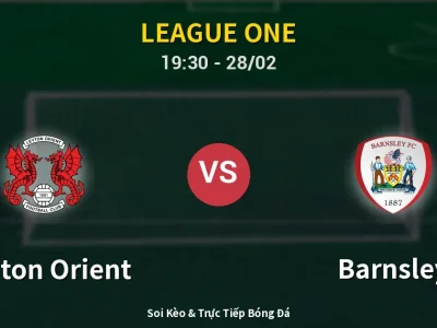 Soi Kèo Leyton Orient vs Barnsley – 19:30 28/02 | Nhận Định, Dự Đoán Tỷ Số