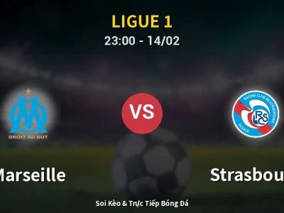 Soi Kèo Marseille vs Strasbourg – 23:00 14/02 | Nhận Định, Dự Đoán Tỷ Số