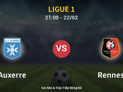 Soi Kèo Auxerre vs Rennes – 21:00 22/02 | Nhận Định, Dự Đoán Tỷ Số