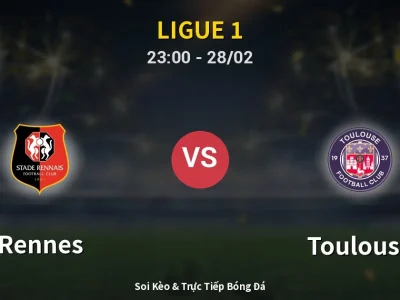 Soi Kèo Rennes vs Toulouse – 23:00 28/02 | Nhận Định, Dự Đoán Tỷ Số