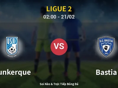 Kết Quả: Dunkerque 1-1 Bastia – Highlight & Bàn Thắng | Ligue 2