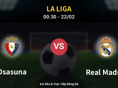 Kết Quả: Osasuna 2-1 Real Madrid – Highlight & Bàn Thắng | La Liga