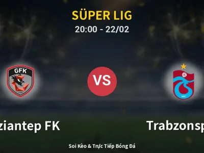 Soi Kèo Gaziantep FK vs Trabzonspor – 20:00 22/02 | Nhận Định, Dự Đoán Tỷ Số
