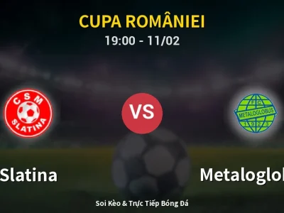 🔴 Trực Tiếp: Slatina 2-2 Metaloglobus – Link Xem Cupa României (Full HD)