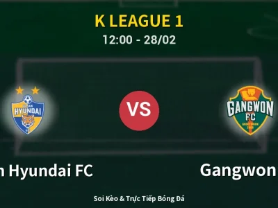 Kết Quả: Ulsan Hyundai FC 3-1 Gangwon FC – Highlight & Bàn Thắng | K League 1