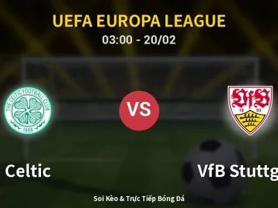 Kết Quả: Celtic 1-4 VfB Stuttgart – Highlight & Bàn Thắng | UEFA Europa League