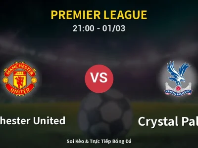 🔴 Trực Tiếp: Manchester United 2-1 Crystal Palace – Link Xem Premier League (Full HD)