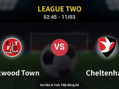 Kết Quả: Fleetwood Town 2-2 Cheltenham – Highlight & Bàn Thắng | League Two