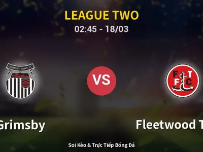 Kết Quả: Grimsby 1-0 Fleetwood Town – Highlight & Bàn Thắng | League Two