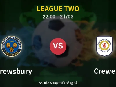 Soi Kèo Shrewsbury vs Crewe – 22:00 21/03 | Nhận Định, Dự Đoán Tỷ Số