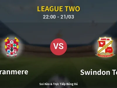 Soi Kèo Tranmere vs Swindon Town – 22:00 21/03 | Nhận Định, Dự Đoán Tỷ Số