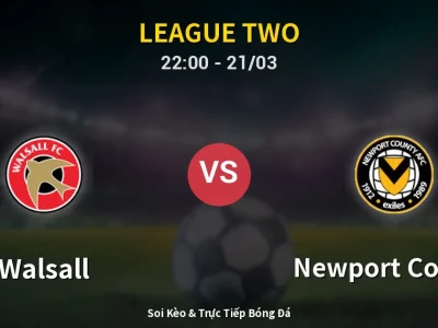 Soi Kèo Walsall vs Newport County – 22:00 21/03 | Nhận Định, Dự Đoán Tỷ Số
