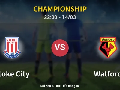 Soi Kèo Stoke City vs Watford – 22:00 14/03 | Nhận Định, Dự Đoán Tỷ Số