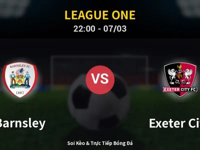 Soi Kèo Barnsley vs Exeter City – 22:00 07/03 | Nhận Định, Dự Đoán Tỷ Số