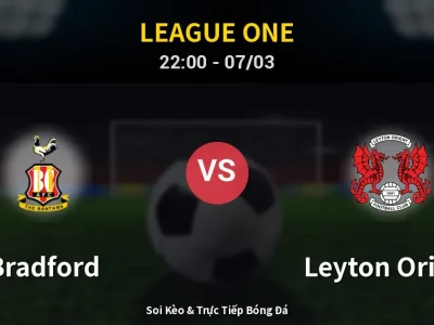 Soi Kèo Bradford vs Leyton Orient – 22:00 07/03 | Nhận Định, Dự Đoán Tỷ Số