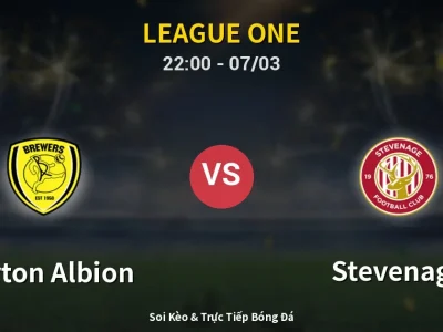 Soi Kèo Burton Albion vs Stevenage – 22:00 07/03 | Nhận Định, Dự Đoán Tỷ Số