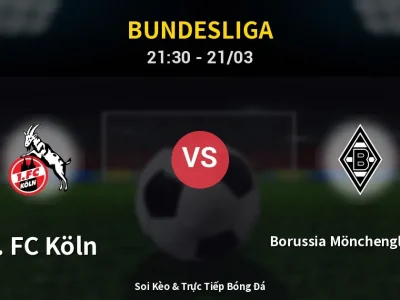 Soi Kèo 1. FC Köln vs Borussia Mönchengladbach – 21:30 21/03 | Nhận Định, Dự Đoán Tỷ Số