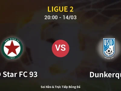 Soi Kèo RED Star FC 93 vs Dunkerque – 20:00 14/03 | Nhận Định, Dự Đoán Tỷ Số