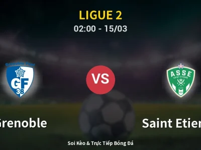 Kết Quả: Grenoble 0-0 Saint Etienne – Highlight & Bàn Thắng | Ligue 2
