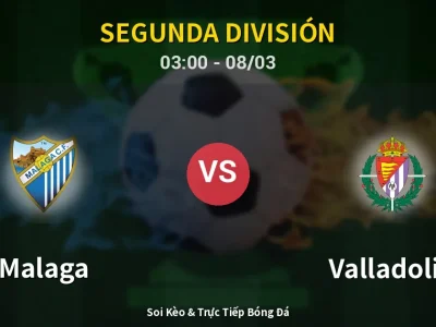 Kết Quả: Malaga 3-3 Valladolid – Highlight & Bàn Thắng | Segunda División