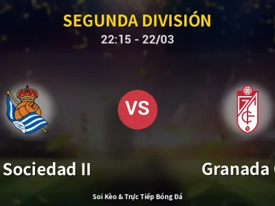 Soi Kèo Real Sociedad II vs Granada CF – 22:15 22/03 | Nhận Định, Dự Đoán Tỷ Số