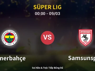 Kết Quả: Fenerbahçe 3-2 Samsunspor – Highlight & Bàn Thắng | Süper Lig