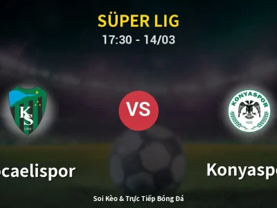Soi Kèo Kocaelispor vs Konyaspor – 17:30 14/03 | Nhận Định, Dự Đoán Tỷ Số