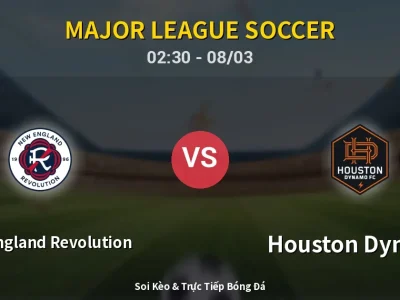 Soi Kèo New England Revolution vs Houston Dynamo – 02:30 08/03 | Nhận Định, Dự Đoán Tỷ Số