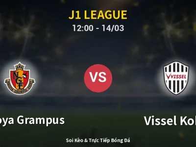 Soi Kèo Nagoya Grampus vs Vissel Kobe – 12:00 14/03 | Nhận Định, Dự Đoán Tỷ Số