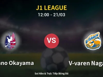 Soi Kèo Fagiano Okayama vs V-varen Nagasaki – 12:00 21/03 | Nhận Định, Dự Đoán Tỷ Số