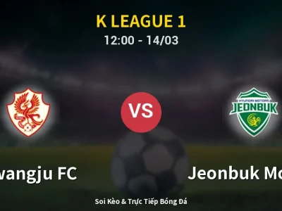 Soi Kèo Gwangju FC vs Jeonbuk Motors – 12:00 14/03 | Nhận Định, Dự Đoán Tỷ Số