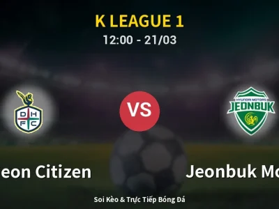 Kết Quả: Daejeon Citizen 0-1 Jeonbuk Motors – Highlight & Bàn Thắng | K League 1