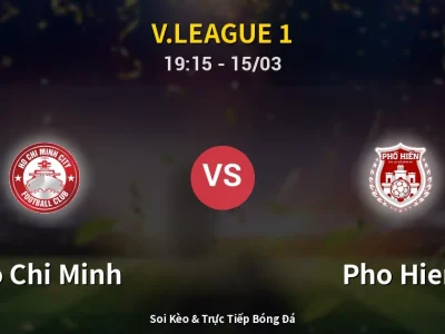 Soi Kèo Ho Chi Minh vs Pho Hien – 19:15 15/03 | Nhận Định, Dự Đoán Tỷ Số