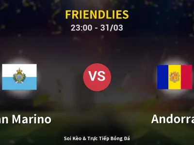 Soi Kèo San Marino vs Andorra – 23:00 31/03 | Nhận Định, Dự Đoán Tỷ Số