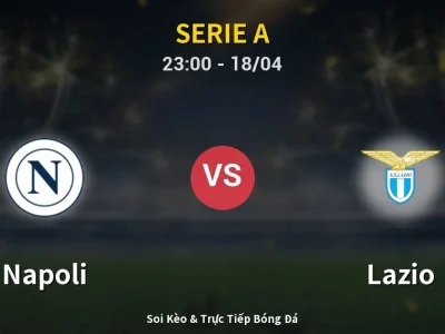 Soi Kèo Napoli vs Lazio – 23:00 18/04 | Nhận Định, Dự Đoán Tỷ Số