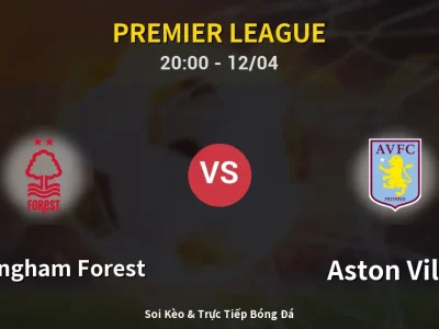 Soi Kèo Nottingham Forest vs Aston Villa – 20:00 12/04 | Nhận Định, Dự Đoán Tỷ Số
