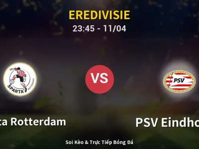 Soi Kèo Sparta Rotterdam vs PSV Eindhoven – 23:45 11/04 | Nhận Định, Dự Đoán Tỷ Số