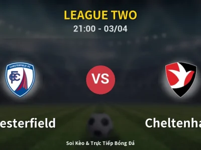 🔴 Trực Tiếp: Chesterfield 1-0 Cheltenham – Link Xem League Two (Full HD)