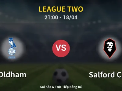 Soi Kèo Oldham vs Salford City – 21:00 18/04 | Nhận Định, Dự Đoán Tỷ Số